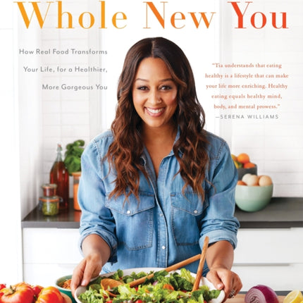 Whole New You: How Real Food Transforms Your Life, for a Healthier, More Gorgeous You: A Cookbook