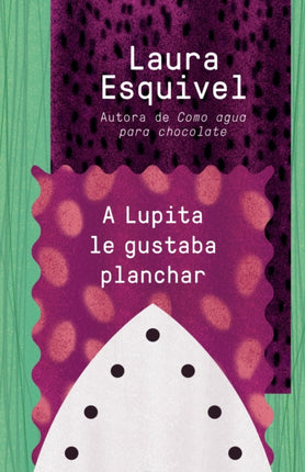 A Lupita le gustaba planchar / Lupita Always Liked to Iron: [Lupita Always Liked to Iron]