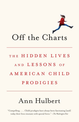 Off the Charts: The Hidden Lives and Lessons of American Child Prodigies