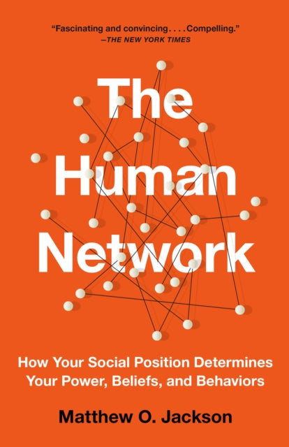 The Human Network: How Your Social Position Determines Your Power, Beliefs, and Behaviors