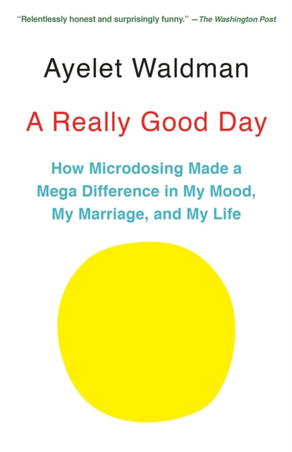 A Really Good Day: How Microdosing Made a Mega Difference in My Mood, My Marriage, and My Life