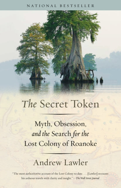 The Secret Token: Obsession, Deceit, and the Search for the Lost Colony of Roanoke