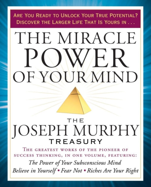 The Miracle Power of Your Mind: The Joseph Murphy Treasury