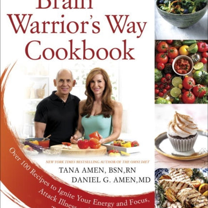 The Brain Warrior's Way, Cookbook: Over 100 Recipes to Ignite Your Energy and Focus, Attack Illness amd Aging, Transform Pain into Purpose