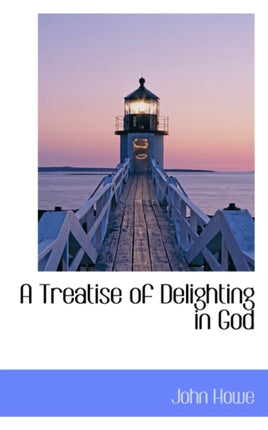 A Treatise of Delighting in God