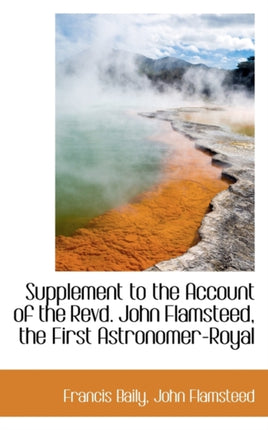 Supplement to the Account of the Revd John Flamsteed the First AstronomerRoyal