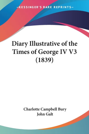 Diary Illustrative Of The Times Of George IV V3 1839