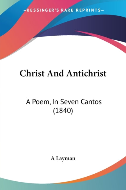 Christ And Antichrist A Poem In Seven Cantos 1840