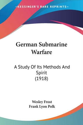 German Submarine Warfare A Study Of Its Methods And Spirit 1918