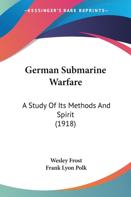 German Submarine Warfare A Study Of Its Methods And Spirit 1918