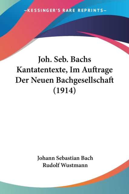 Joh Seb Bachs Kantatentexte Im Auftrage Der Neuen