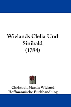 Wielands Clelia Und Sinibald 1784