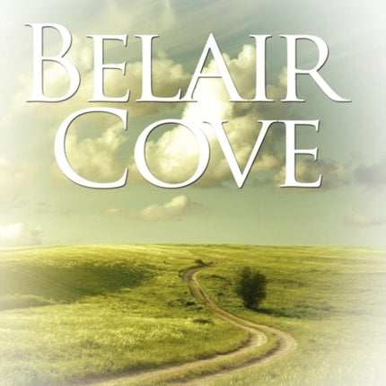 Belair Cove A Novel of Life Love and Loss in a