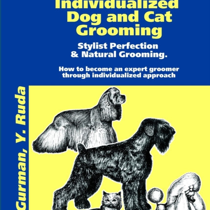 A Comprehensive Manual for Individualized Dog and Cat Grooming