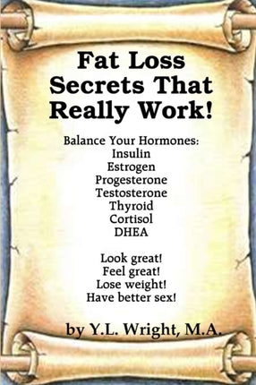 Fat Loss Secrets That Really Work Balance Your Hormones Insulin Estrogen Progesterone Testosterone Thyroid Cortisol And Dhea