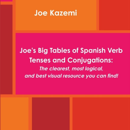 Joes Big Tables of Spanish Verb Tenses and Conjugations The Clearest Most Logical and Best Visual Resource You Can Find