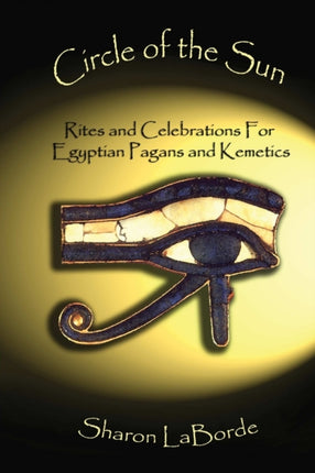 Circle of the Sun Rites and Celebrations for Egyptian Pagans and Kemetics