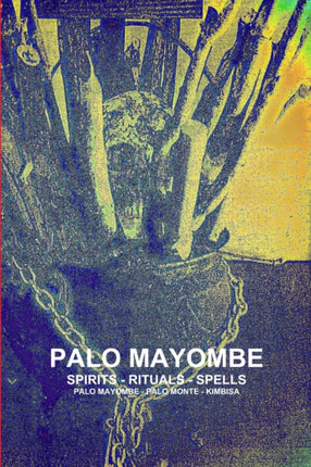 Palo Mayombe Spirits  Rituals  Spells Palo Mayombe  Palo Monte  Kimbisa