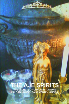 THE Aje Spirits the Secrets of Congo Initiations Palo Mayombe  Palo Monte  Kimbisa