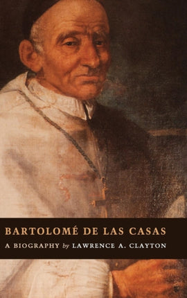 Bartolom de las Casas A Biography