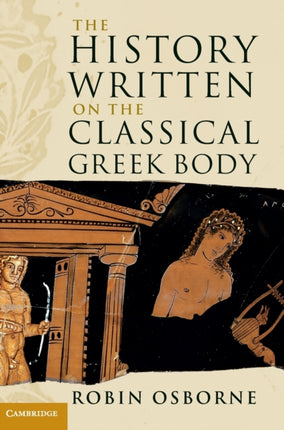 The History Written on the Classical Greek Body The Wiles Lectures