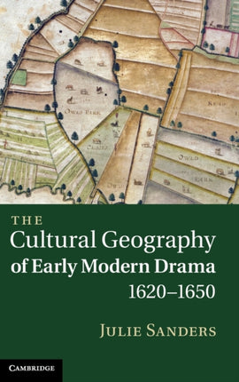 The Cultural Geography of Early Modern Drama 16201650