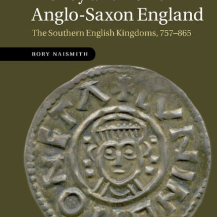 Money and Power in AngloSaxon England The Southern English Kingdoms 757865 80 Cambridge Studies in Medieval Life and Thought Fourth Series Series Number 80