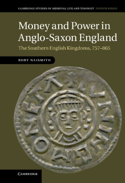 Money and Power in AngloSaxon England The Southern English Kingdoms 757865 80 Cambridge Studies in Medieval Life and Thought Fourth Series Series Number 80