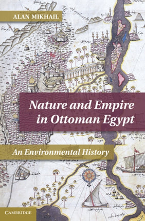 Nature and Empire in Ottoman Egypt An Environmental History Studies in Environment and History
