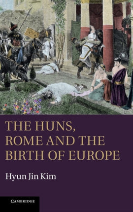 The Huns Rome and the Birth of Europe