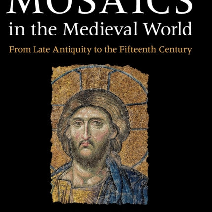 Mosaics in the Medieval World From Late Antiquity