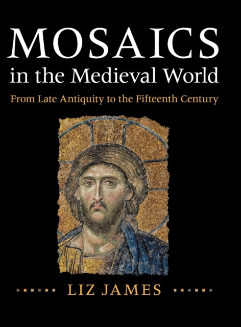 Mosaics in the Medieval World From Late Antiquity