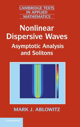 Nonlinear Dispersive Waves Asymptotic Analysis and Solitons 47 Cambridge Texts in Applied Mathematics Series Number 47