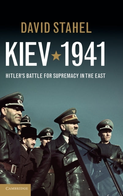 Kiev 1941: Hitler's Battle for Supremacy in the East