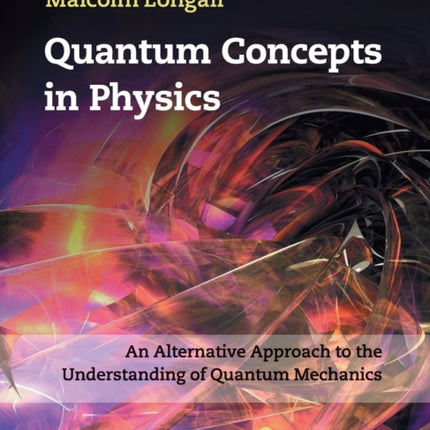 Quantum Concepts in Physics An Alternative Approach to the Understanding of Quantum Mechanics
