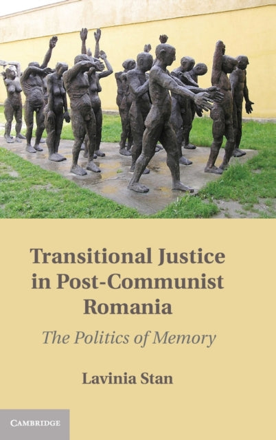 Transitional Justice in PostCommunist Romania The Politics of Memory