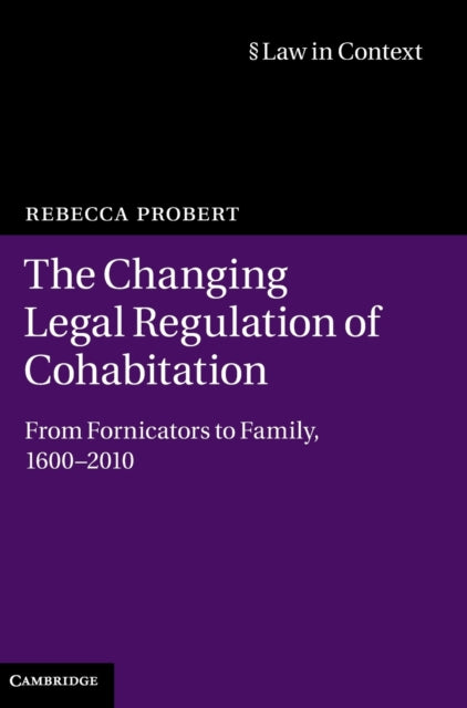 The Changing Legal Regulation of Cohabitation From Fornicators to Family 16002010 Law in Context