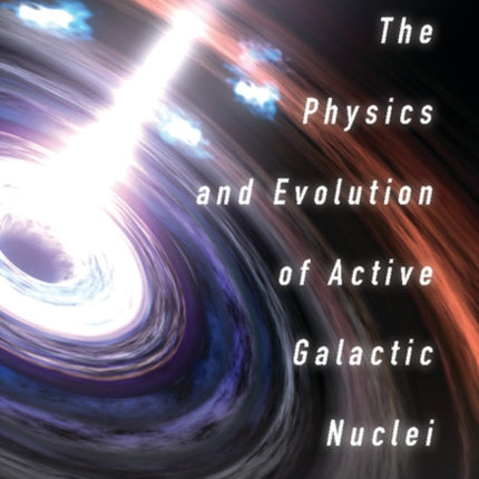 The Physics and Evolution of Active Galactic Nuclei