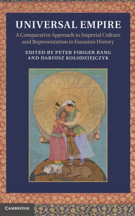 Universal Empire A Comparative Approach to Imperial Culture and Representation in Eurasian History