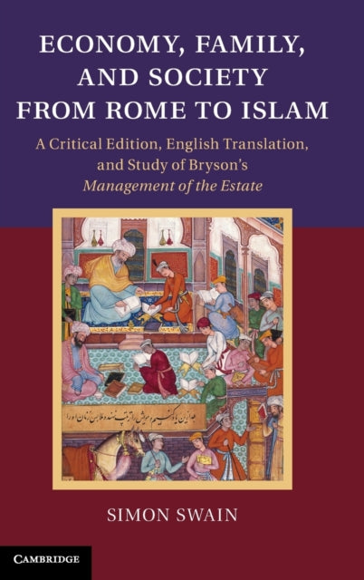 Economy Family and Society from Rome to Islam A Critical Edition English Translation and Study of Brysons Management of the Estate