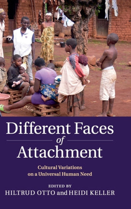 Different Faces of Attachment Cultural Variations on a Universal Human Need  By author Hiltrud Otto By author Heidi Keller  September 2014