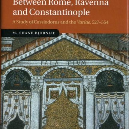 Politics and Tradition Between Rome Ravenna and Constantinople A Study of Cassiodorus and the Variae 527554 89 Cambridge Studies in Medieval Life and Thought Fourth Series Series Number 89