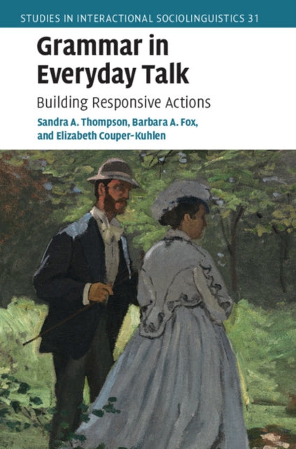 Grammar in Everyday Talk Building Responsive Actions 31 Studies in Interactional Sociolinguistics Series Number 31