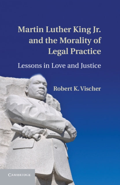 Martin Luther King Jr and the Morality of Legal Practice Lessons in Love and Justice