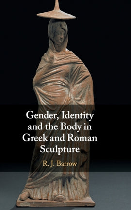 Gender Identity and the Body in Greek and Roman Sculpture