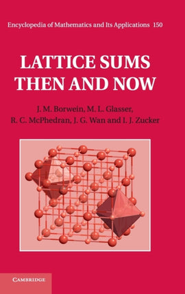 Lattice Sums Then and Now 150 Encyclopedia of Mathematics and its Applications Series Number 150