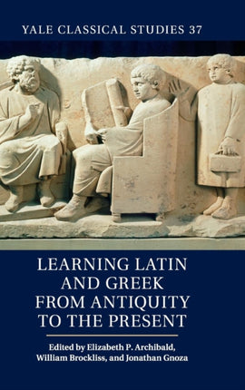 Learning Latin and Greek from Antiquity to the Present 37 Yale Classical Studies Series Number 37