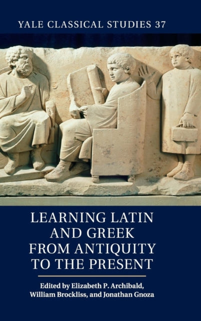 Learning Latin and Greek from Antiquity to the Present 37 Yale Classical Studies Series Number 37