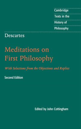 Descartes Meditations on First Philosophy With Selections from the Objections and Replies Cambridge Texts in the History of Philosophy