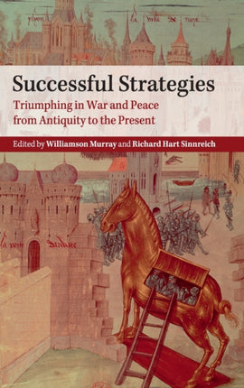 Successful Strategies Triumphing in War and Peace from Antiquity to the Present